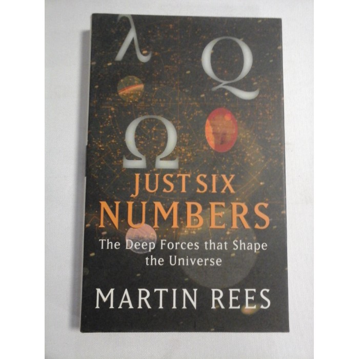   JUST  SIX  NUMBERS  The Deep Forces that Shape the Universe  -  Martin  REES